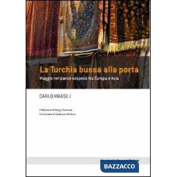 Turchia bussa alla porta. Viaggio nel paese sospeso tra Europa e Asia (La)