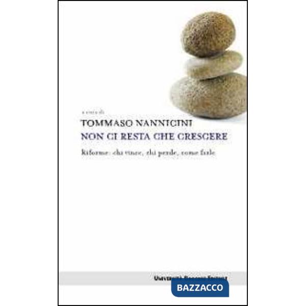 Non ci resta che crescere. Riforme: chi vince, chi perde, come farle