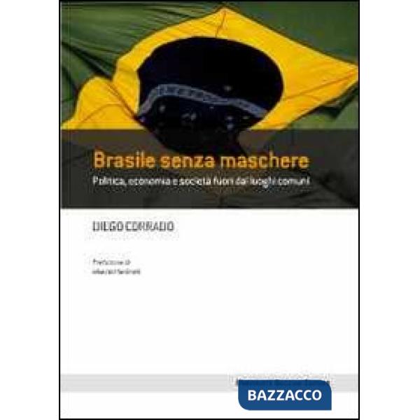 Brasile senza maschere. Politica, economia e società fuori dai luoghi comuni
