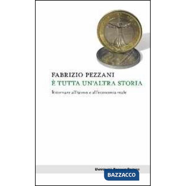 È tutta un'altra storia. Ritornare all'uomo e all'economia reale