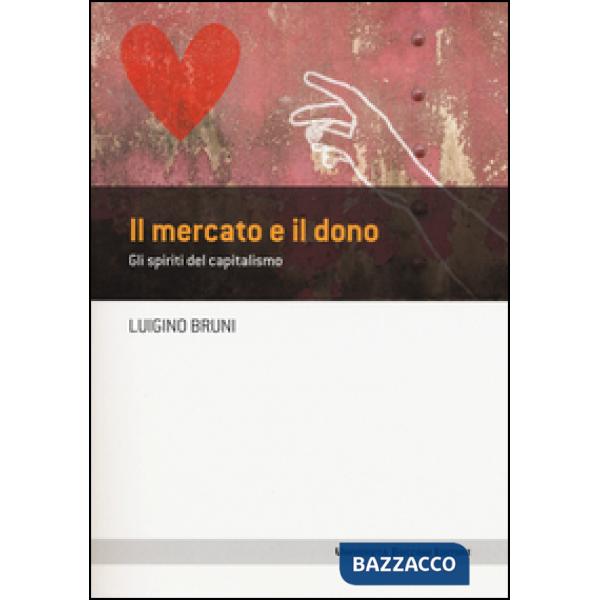 Mercato e il dono. Gli spiriti del capitalismo (Il)