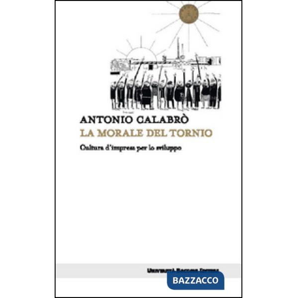 Morale del tornio. Cultura d'impresa per lo sviluppo (La)