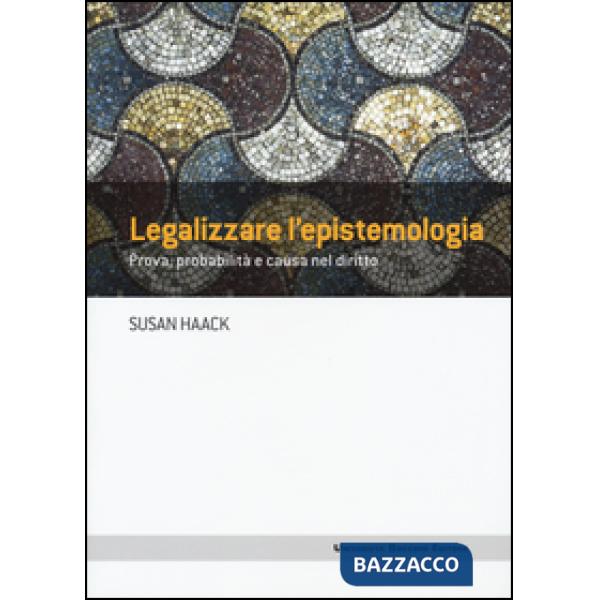 Legalizzare l'epistemologia. Prova, probabilità e causa nel diritto