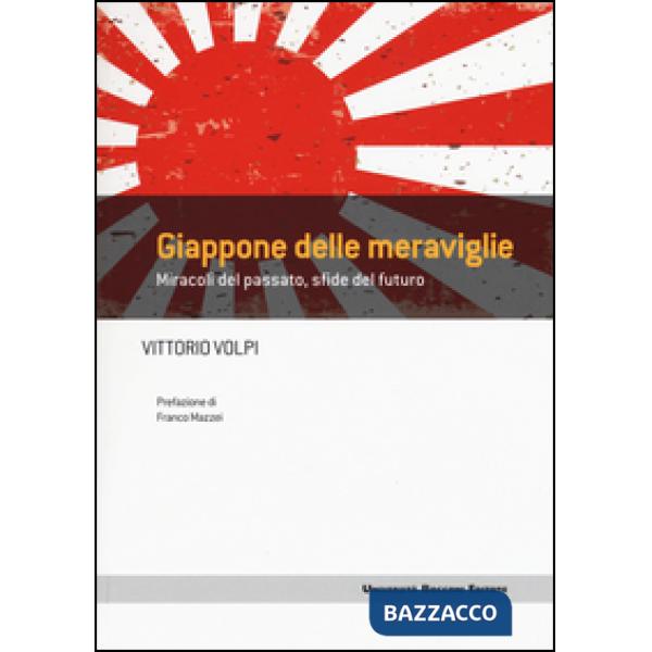 Giappone delle meraviglie. Miracoli del passato, sfide del futuro