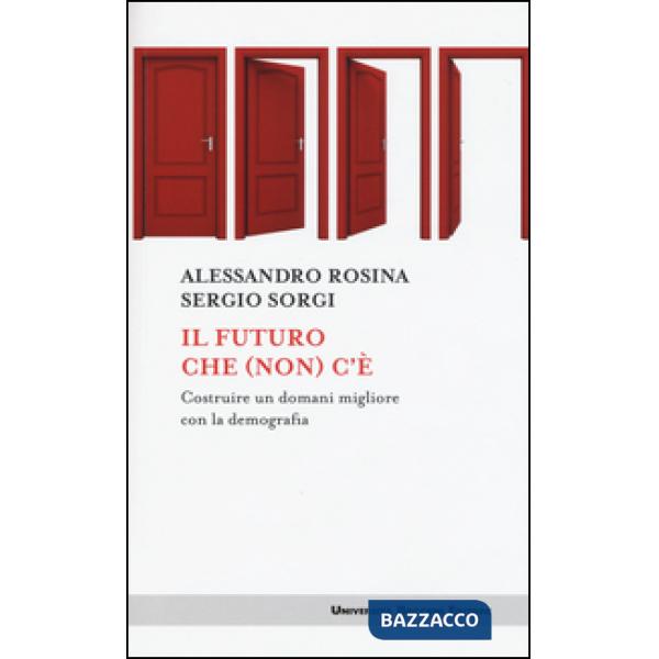 Futuro che (non) c'è. Costruire un domani migliore con la demografia (Il)
