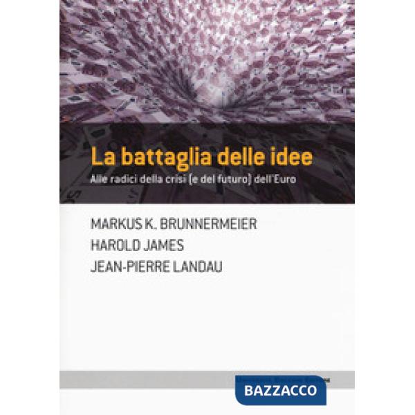 Battaglia delle idee. Alle radici della crisi (e del futuro) dell'euro (La)