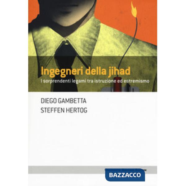 Ingegneri della Jihad. I sorprendenti legami fra istruzione ed estremismo