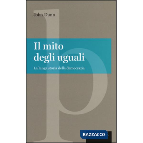 Mito degli uguali. La lunga storia della democrazia (Il)