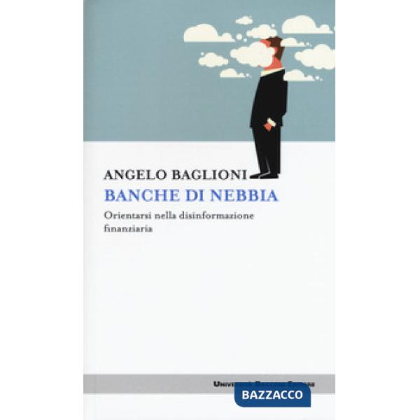 Banche di nebbia. Orientarsi nella disinformazione finanziaria