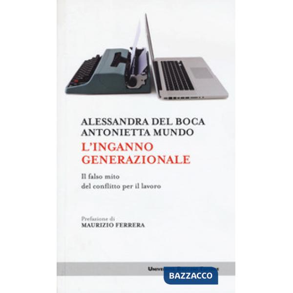 Inganno generazionale. Il falso mito del conflitto per il lavoro (L')