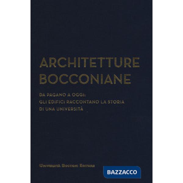 Architetture bocconiane. Da Pagano a oggi. li edifici raccontano la storia di un