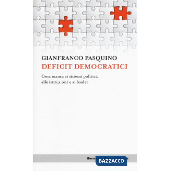 Deficit democratici. Cosa manca ai sistemi politici, alle istituzioni e ai leade