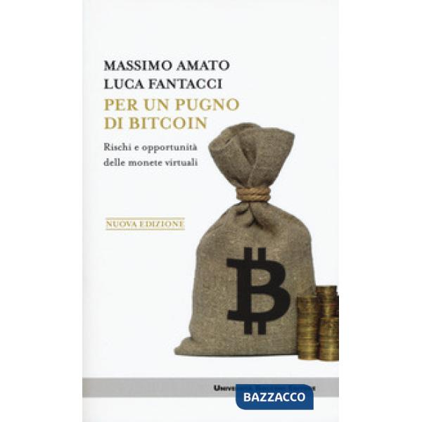 Per un pugno di bitcoin. Rischi e opportunità delle monete virtuali. Nuova ediz.
