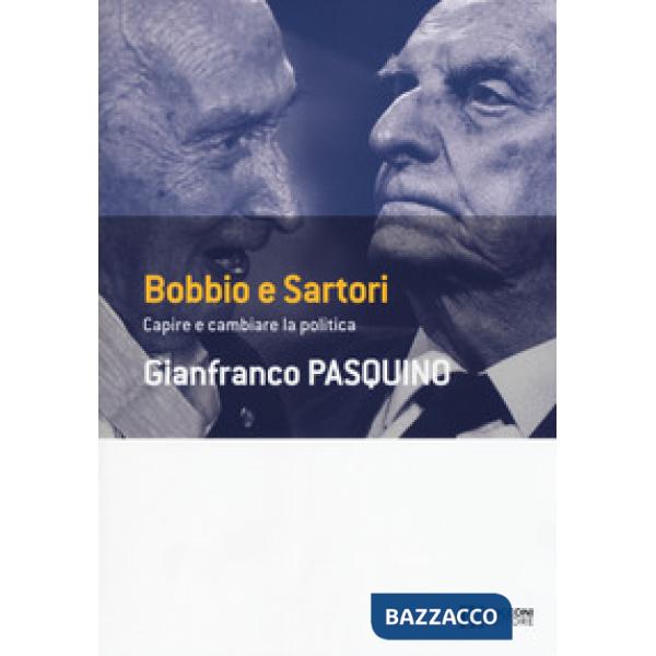 Bobbio e Sartori. Capire e cambiare la politica