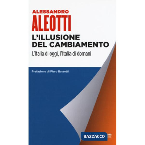 Illusione del cambiamento. L'Italia di oggi, l'Italia di domani (L')