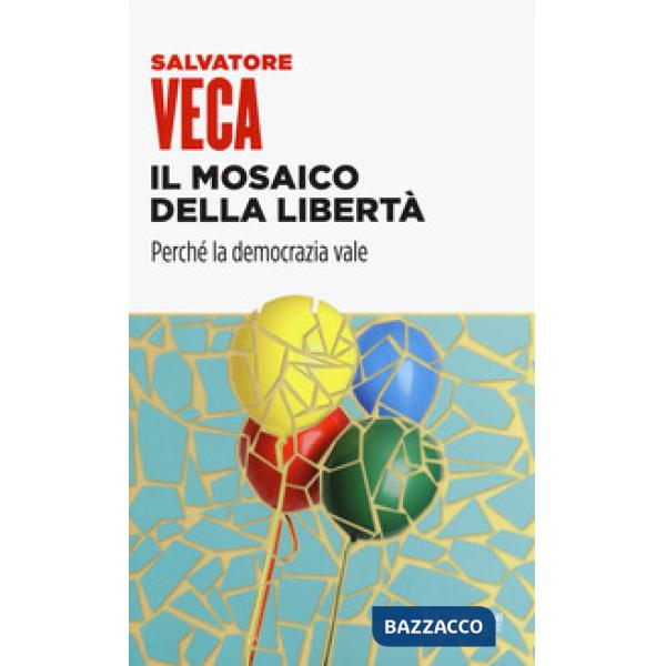 Mosaico della libertà. Perché la democrazia vale (Il)