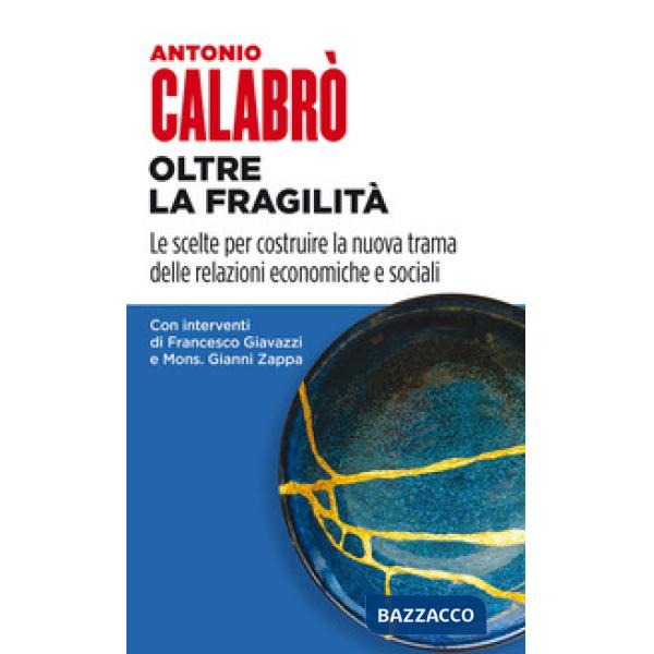 Oltre la fragilità. Le scelte per costruire la nuova trama delle relazioni economiche e sociali