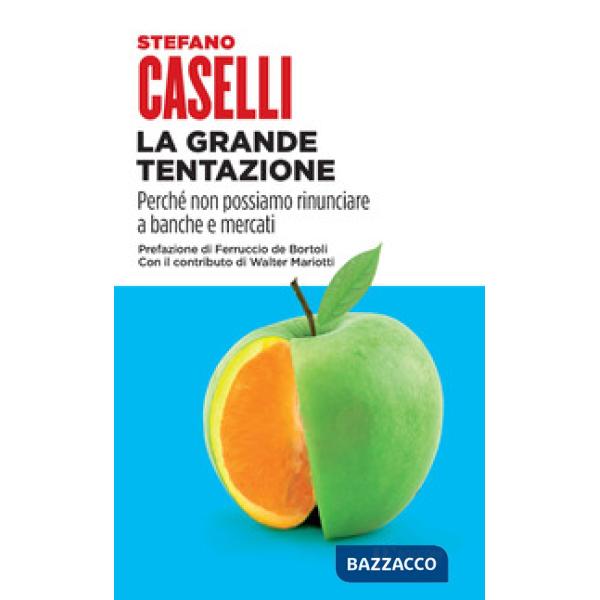 Grande tentazione. Perché non possiamo rinunciare a banche e mercati (La)