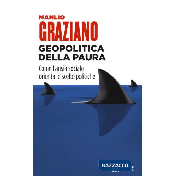 Geopolitica della paura. Come l'ansia sociale orienta le scelte politiche