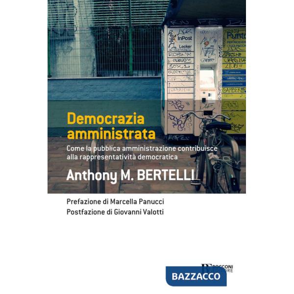 Democrazia amministrata. Come la pubblica amministrazione contribuisce alla rappresentatività democratica
