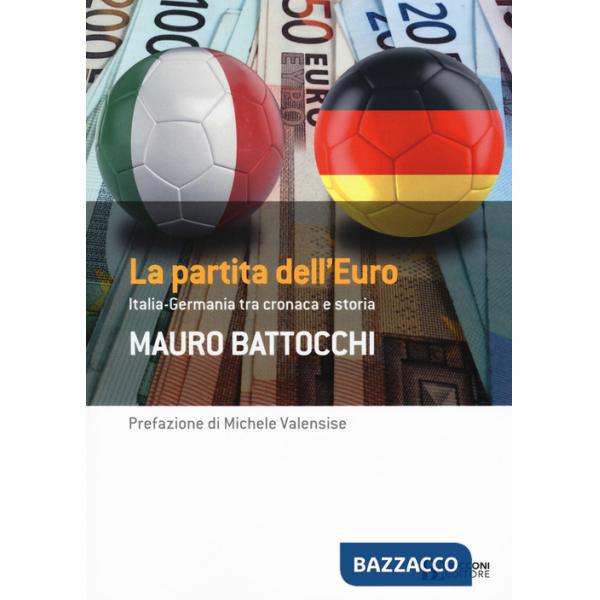 Partita dell'euro: Italia-Germania tra cronaca e storia (La)