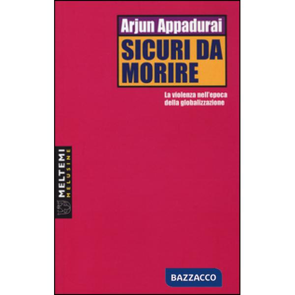 Sicuri da morire. La violenza nell'epoca della globalizzazione