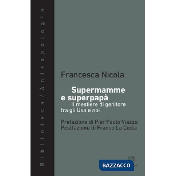 Supermamme e superpapà. Il mestiere di genitore fra gli Usa e noi