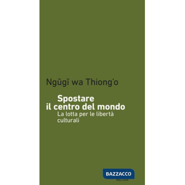 Spostare il centro del mondo. La lotta per le libertà culturali