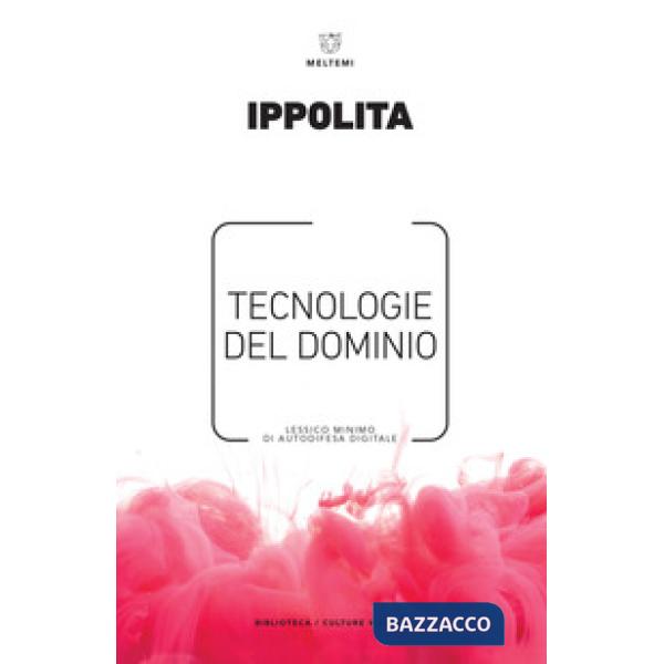 Tecnologie del dominio. Lessico minimo di autodifesa digitale