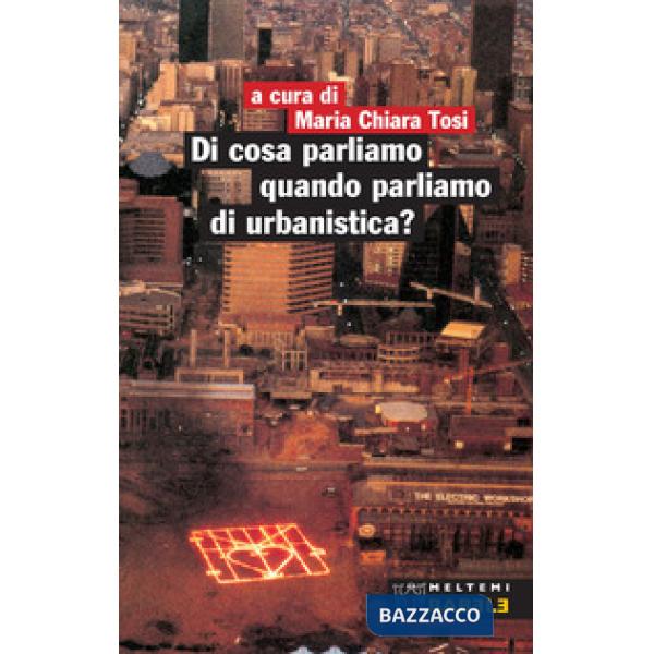 Di cosa parliamo quando parliamo di urbanistica?