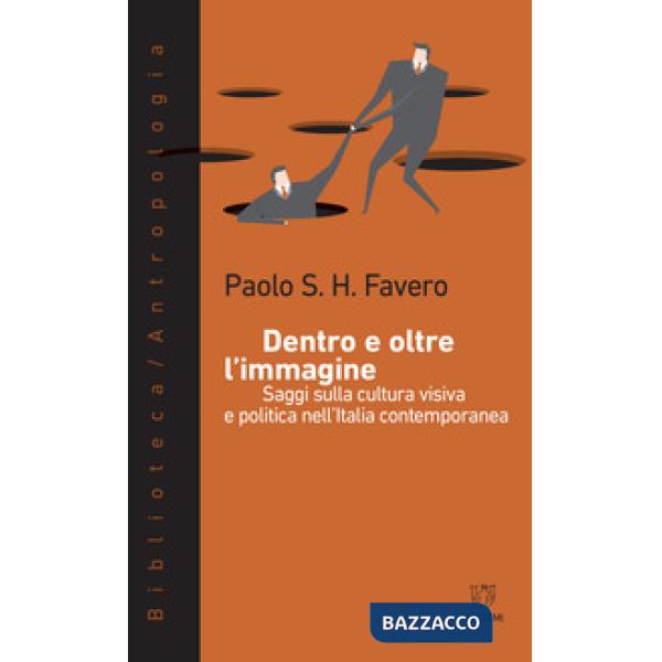 Dentro e oltre l'immagine. Saggi sulla cultura visiva e politica nell'Italia contemporanea