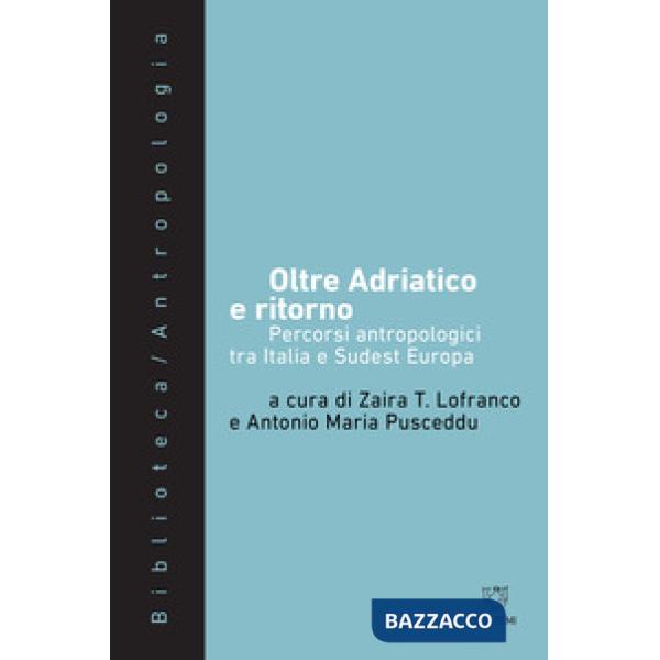 Oltre Adriatico e ritorno. Percorsi antropologici tra Italia e Sudest Europa