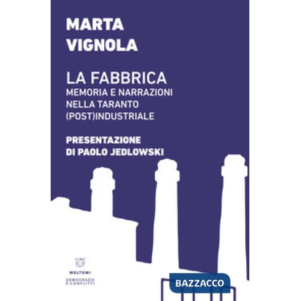 Fabbrica. Memoria e narrazioni nella Taranto (post)industriale (La)