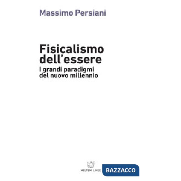 Fisicalismo dell'essere. I grandi paradigmi del nuovo millennio