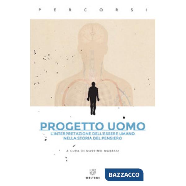 Progetto uomo. L'interpretazione dell'essere umano nella storia del pensiero