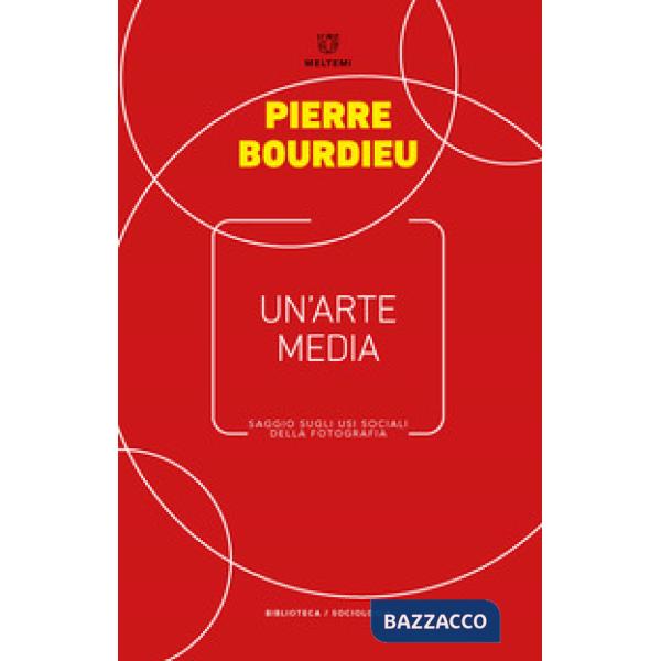 Arte media. Saggio sugli usi sociali della fotografia (Un')