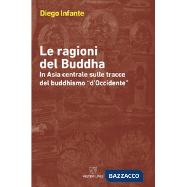 Ragioni del Buddha. In Asia centrale sulle tracce del buddhismo «d'Occidente» (L