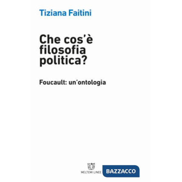 Che cos'è la filosofia politica? Foucault: un'ontologia