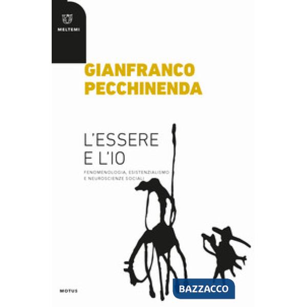 Essere e l'io. Fenomenologia, esistenzialismo e neuroscienze sociali (L')