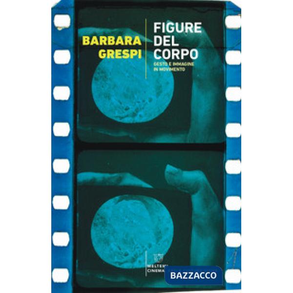 Figure del corpo. Gesto e immagine in movimento