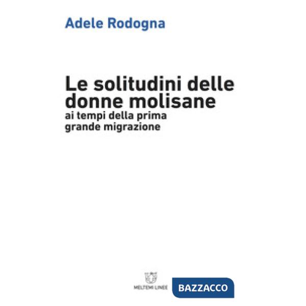Solitudine delle donne molisane ai tempi della prima grande migrazione (La)