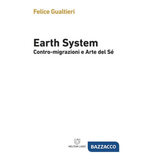 Earth system. Contromigrazioni e arte del sé