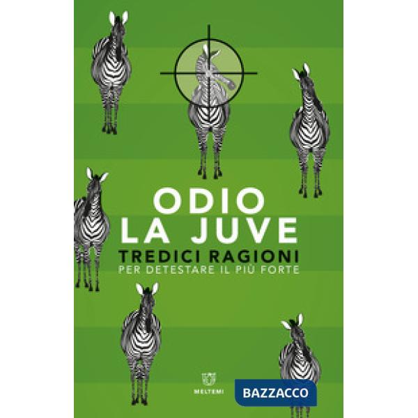 Odio la Juve. Tredici ragioni per detestare il più forte