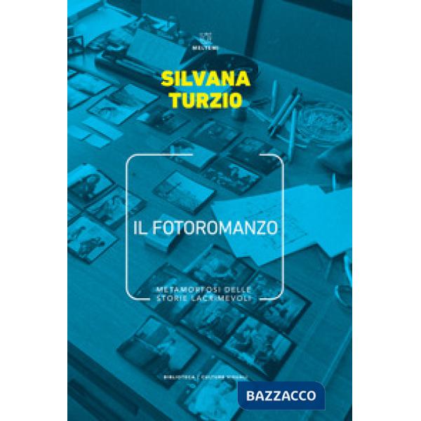 Fotoromanzo. Metamorfosi delle storie lacrimevoli (Il)