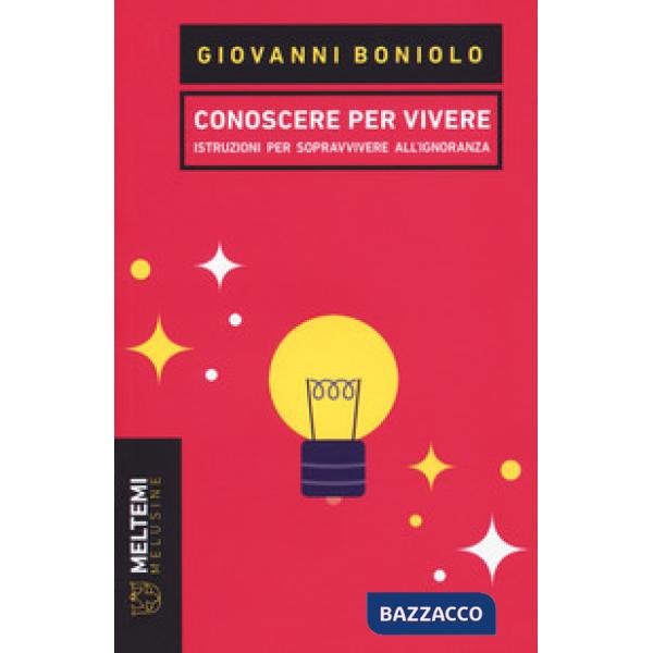 Conoscere per vivere. Istruzioni per sopravvivere all'ignoranza