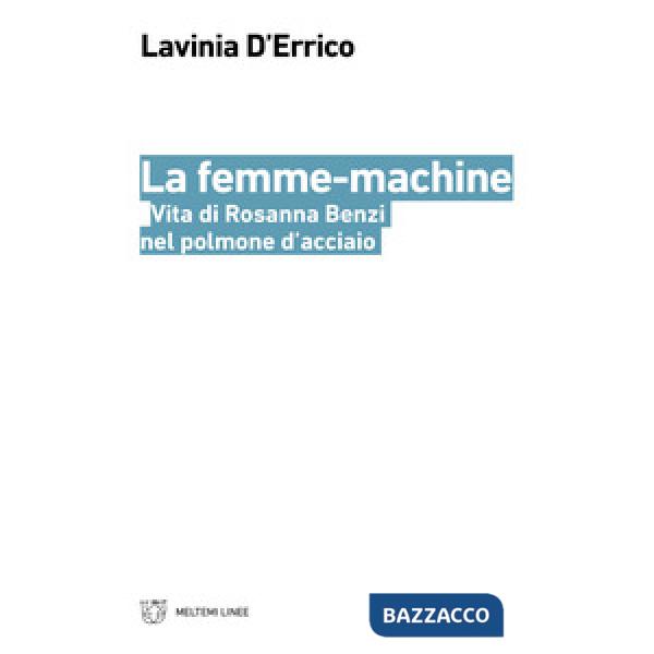 Femme-machine. Vita di Rosanna Benzi nel polmone d'acciaio (La)