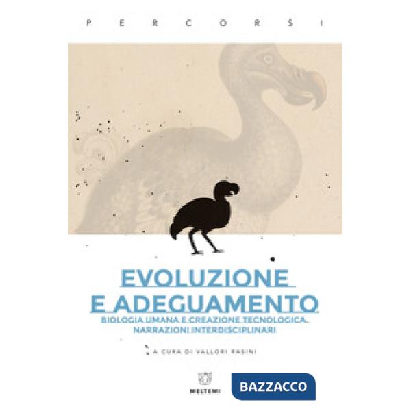 Evoluzione e adeguamento. Biologia umana e creazione tecnologica. Narrazioni interdisciplinari