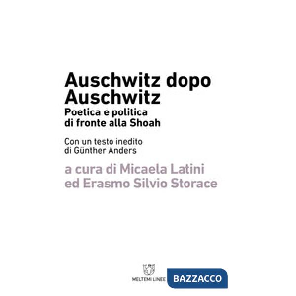 Auschwitz dopo Auschwitz. Politica e poetica di fronte alla Shoah