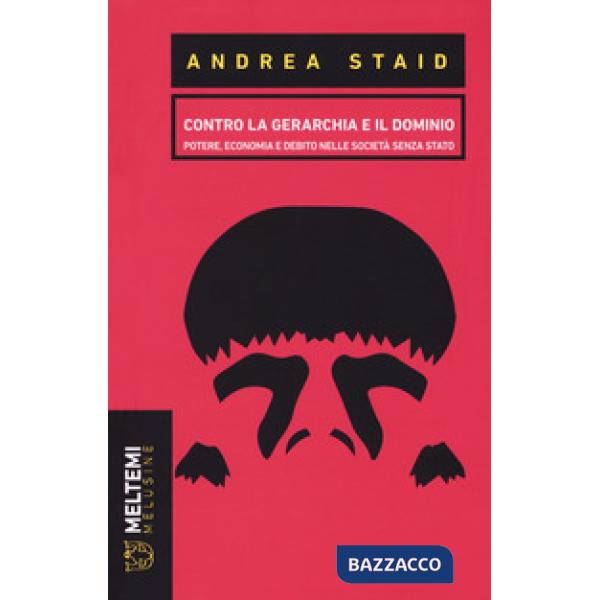 Contro la gerarchia e il dominio. Potere, economia e debito nelle società senza 