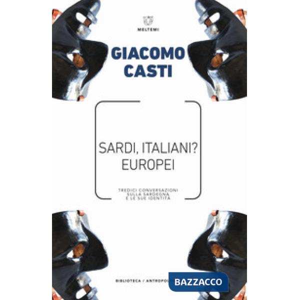 Sardi, italiani? Europei. Tredici conversazioni sulla Sardegna e le sue identità